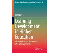 Learning Development in Higher Education: Crisis, Practice, and Power in the 21st Century University