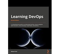 Learning DevOps - Second Edition: A comprehensive guide to accelerating DevOps culture adoption with Terraform, Azure DevOps, Kubernetes, and Jenkins