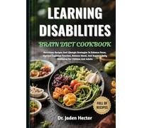 LEARNING DISABILITIES BRAIN DIET COOKBOOK: Nutritious Recipes And Lifestyle Strategies To Enhance Focus, Improve Cognitive Function, Balance Mood, And Support Daily Wellbeing For Children And Adults