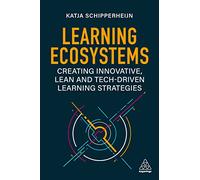 Learning Ecosystems: Creating Innovative, Lean and Tech-driven Learning Strategies
