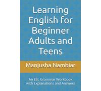 Learning English for Beginner Adults and Teens: An ESL Grammar Workbook with Explanations and Answers
