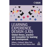 Learning Experience Design (LXD): Global Theory, Practice and Innovation for Learning and Development