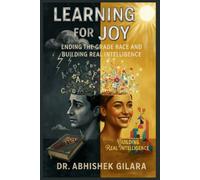 LEARNING FOR JOY: ENDING THE GRADE RACE AND BUILD ING REAL INTELLIGENCE