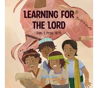 Learning for the Lord: Story for Kids About Integrity, Learning, and Honoring God