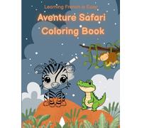 Learning French is Easy: Aventure Safari Coloring Book: A Fun Safari-Themed Coloring and Tracing Book for Learning French Animal Names