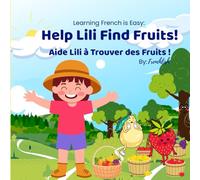 Learning French is Easy: Help Lili Find Fruits Aide Lilli à Trouver des Fruits: Bilingual Learning Made Fun - English and French Fruit Words for Kids