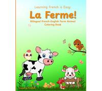 Learning French is Easy: La Ferme! Coloring Book: Bilingual French-English Farm Animal Coloring Book for Early Learners