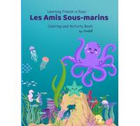 Learning French is Easy: Les Amis Sous-marins Coloring and activity book: "Fun Under the Sea Adventures to Learn French Words and Practice Creativity"