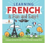 Learning French is Fun and Easy - Language Learning 4th Grade Child (Tascabile)
