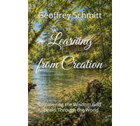 Learning from Creation: Discovering the Wisdom God Speaks Through the World