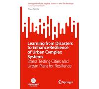 Learning from Disasters to Enhance Resilience of Urban Complex Systems: Stress Testing Cities and Urban Plans for Resilience