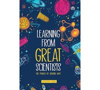 Learning from Great Scientists: The Power Of Asking Why
