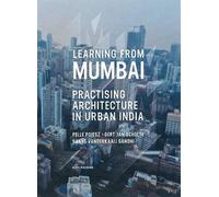 Learning from Mumbai Practising Architecture in Urban India (Tascabile)