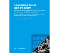 Learning from REA project. Network of Excellence for the internationalization of education in the field of Architecture-Rete di eccellenza per la internazionalizzazione della formazione nel campo...