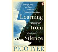 Learning from Silence: A spiritual guide to the benefits of silence, from the bestselling author of The Art of Stillness