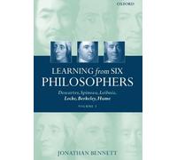 Learning from Six Philosophers: Descartes, Spinoza, Leibniz, Locke, Berkeley, Hume, Volume 2 by Jonathan Bennett (2003-12-11)