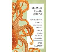 Learning from the Octopus: How Secrets from Nature Can Help Us Fight Terrorist Attacks, Natural Disasters, and Disease