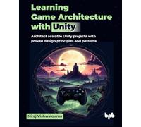 Niraj Vishwakarma – Architettura giochi Unity – Principi e pattern per progetti scalabili – Inglese