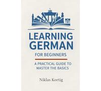 Learning German for Beginners: A Practical Guide to Master the Basics