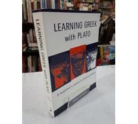 Learning Greek With Plato: A Beginner Course in Classical Greek Based on Plato, Meno 70al-81e6