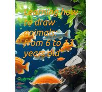 Learning how to draw animals: from 6 to 13 years old