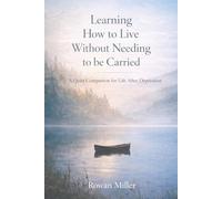 Learning How to Live without needing to be carried: A quiet book for those emerging from depression