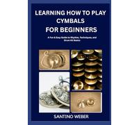Learning How To Play Cymbals For Beginners: A Fun & Easy Guide to Rhythm, Techniques, and Drum Kit Basics