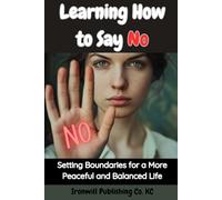Learning How to Say No: Setting Boundaries for a More Peaceful and Balanced Life
