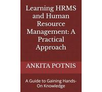 Learning HRMS and Human Resource Management: A Practical Approach: A Guide to Gaining Hands-On Knowledge