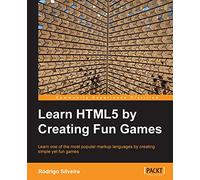 Learning HTML5 by Creating Fun Games