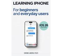 Learning iPhone for beginners and everyday users- iOS 26 edition