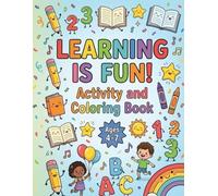 Learning is Fun!: Activity and Coloring Book for Kids Ages 4-7 | Colors, Shapes, Numbers, Letters, Mazes, Puzzles & More