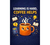 Learning Is Hard, Coffee Helps Funny Study Notebook for Students, College & Daily Notes: A Humorous Educational Notebook for Studying, School & Coffee ... squared notebook, 6x9 format, matte cover