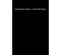 Learning Is Messy - And That’s Okay: Minimalist Black Cover Journal for Growth, Reflection, and Self-Compassion (6x9, 120 Pages)