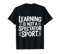 Learning Is Not A Spectator Sport Teacher Motivation - Maglietta