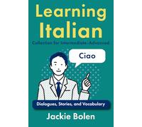Learning Italian Collection for Intermediate-Advanced: Dialogues, Stories, and Vocabulary