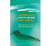 Learning Japanese for Real: A Guide to Grammar, Use, and Genres of the Nihongo World