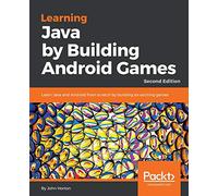 Learning Java by Building Android Games: Learn Java and Android from scratch by building six exciting games, 2nd Edition