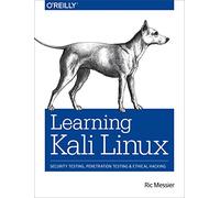 Learning Kali Linux: Security Testing, Penetration Testing, and Ethical Hacking