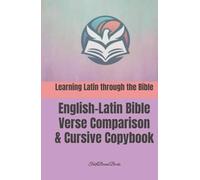 Learning Latin through the Bible: English-Latin Bible Verse Comparison & Cursive Copybook: Latina per Bibliam