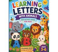 Learning Letters With Animals: Coloring & Fun Activities Book For Kids, Mazes And Activities For Learning And Growth, Perfect For Home, School or Anytime Fun, For Kids Ages 3-6
