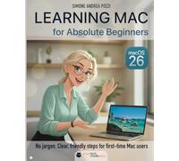 Learning Mac for Absolute Beginners - macOS 26 - 2026 edition: The Friendly, Step-by-Step Guide to Using Your Mac: Ideal for First-Time Users, and Anyone Switching from Windows