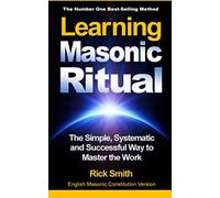 Learning Masonic Ritual: The Simple, Systematic and Successful Way to Master the Work