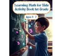 Learning Math for Kids Ages 5-7 Activity Book 1st Grade: Activities to Support First Grade Math Skills