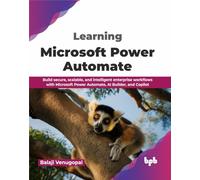 Learning Microsoft Power Automate: Build secure, scalable, and intelligent enterprise workflows with Microsoft Power Automate, AI Builder, and Copilot (English Edition)