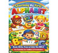 Learning My First Alphabet: A Fun and Engaging ABC Workbook for Toddlers and Preschoolers - Read, Write, Trace, and Color Each Letter, Practice ... Build Early Learning Skills Through 132 pgs