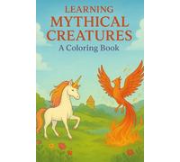 Learning Mythical Creatures: A Coloring Book