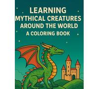 Learning Mythical Creatures Around the World: A Coloring Book