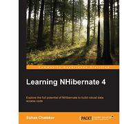 Learning NHibernate 4: Explore the full potential of NHibernate to build robust data access code