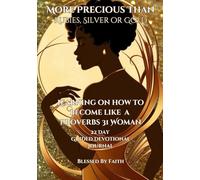Learning On How To Become Like A Proverbs 31 Woman: More Precious Than Rubies, Silver and Gold